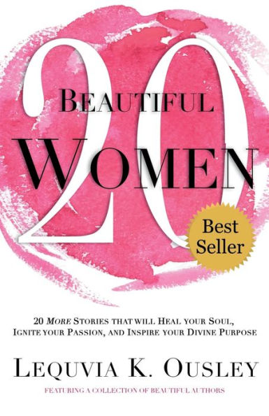 20 Beautiful Women: 20 Stories That Will Heal Your Soul, Ignite Your Passion, And Inspire Your Divine Purpose