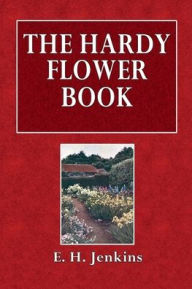 Title: The Hardy Flower Book, Author: E H Jenkins