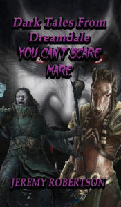 Title: DARK TALES FROM DREAMDALE: You Can't Scare Mare:, Author: Jeremy Robertson