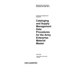 Title: DA PAM 708-2 Cataloging and Supply Management Data Procedures for the Army Enterprise Material Master March 2020, Author: United States Government Us Army