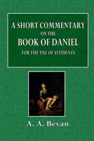 Title: A Short Commentary on the Book of Daniel, Author: A. A. Bevan