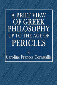 Title: A Brief View of Greek Philosophy from the Age of Socrates to the Coming of Christ, Author: Caroline Frances Cornwallis