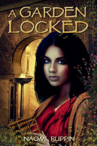 Title: A Garden Locked, Author: Naomi Ruppin