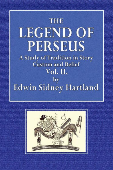 The.Legend of Perseus; A Study of Tradition in Story, Custom and Belief - Vol. II: The Life-Token