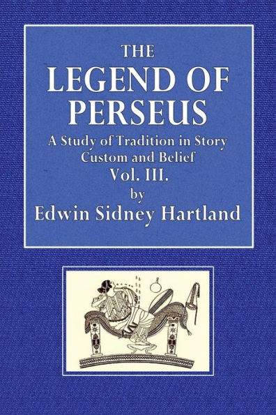 The.Legend of Perseus; A Study of Tradition in Story, Custom and Belief - Vol. III: Andromeda Medusa