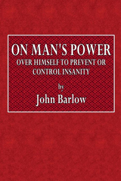 On Man's Power Over Himself to Prevent or Control Insanity