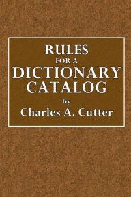 Title: Rules for a Dictionary Catalog, Author: Charles A. Cutter