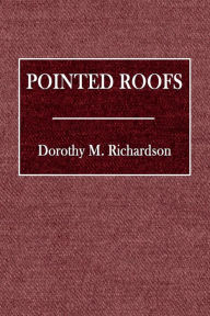 Title: Pointed Roofs, Author: Dorothy Richardson