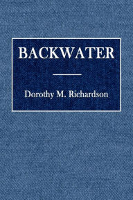 Title: BACKWATER, Author: Dorothy M. Richardson