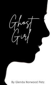Title: Ghost Girl, Author: Glenda Norwood Petz