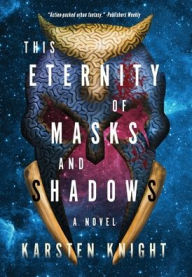 Title: This Eternity of Masks and Shadows, Author: Karsten Knight