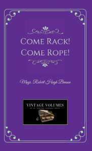 Title: Come Rack! Come Rope!, Author: Msgr. Robert Hugh Benson