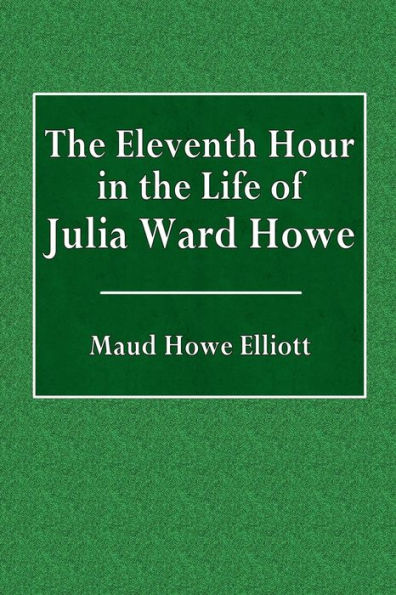 The Eleventh Hour in the Life of Julia Ward Howe