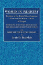 Women in Industry; Decision of the United States Supreme Court in Curt Muller vs. State of Oregon: Upholding the Constitutionality of the Oregon Ten Hour Law for Women and Brief for the State of Oregon