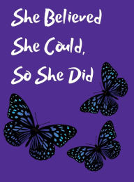 Title: She Believed She Could, So She Did Inspirational Quote Blue Butterfly, Purple Cover Journal, Author: Othen Cummings