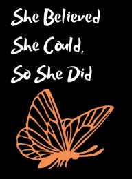 Title: She Believed She Could, So She Did Inspirational Quote, Notebook, Journal: Gold Butterfly Design, Author: Othen Cummings