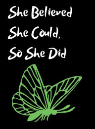 Title: She Believed She Could, So She Did Inspirational Quote, Notebook, Journal: Grass Green Butterfly Design, Author: Othen Cummings