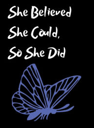 Title: She Believed She Could, So She Did Inspirational Quote, Notebook, Journal: Royal Blue Butterfly Design, Author: Othen Cummings