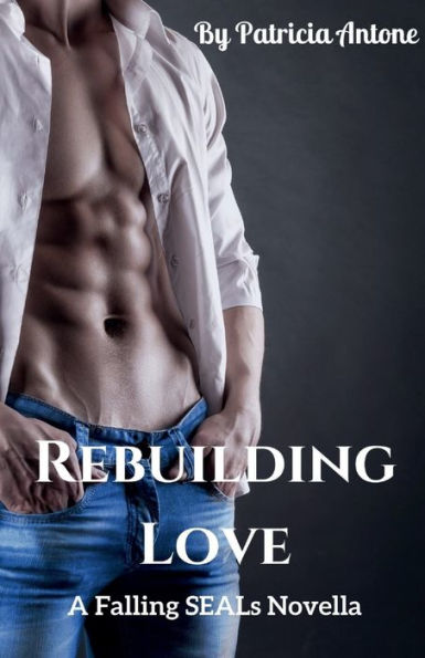 Rebuilding Love: (A Falling SEALs Novella)