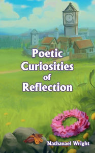 Title: Poetic Curiosites of Reflection, Author: Nathanael Wright