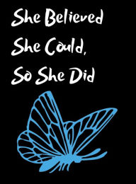 Title: She Believed She Could, So She Did Inspirational Quote, Notebook, Journal: Light Blue Butterfly Design, Author: Othen Cummings