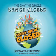 Title: The Day the Whole Earth Closed, Author: Souraya Christine