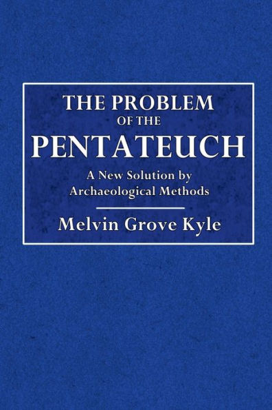 The Problem Of The Pentateuch: A New Solution By Archaeological Methods