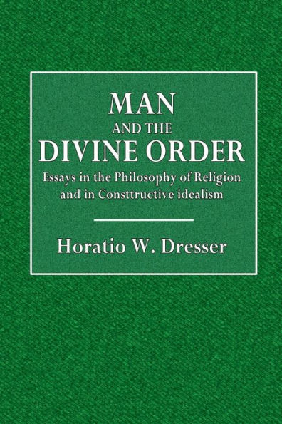 Man and the Divine Order: Essays in the Philosophy of Religion and in Constructive Idealism