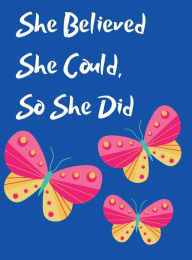 Title: She Believed She Could, So She Did Inspirational Quote Beautiful Butterfly Notebook, Journal: Yellow And Pink Butterflies, Blue Background, Author: Othen Cummings