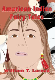 Title: American Indian Fairy Tales (Illustrated), Author: William Trowbridge Larned