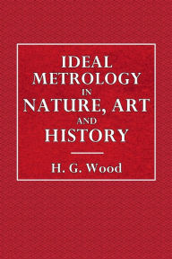 Title: Ideal Metrology in Nature, Art, Religion and History, Author: Frank Channing Haddock