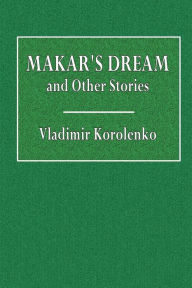 Title: Makar's Dream and Other Stories, Author: Vladimir Korolenko