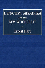Title: Hypnotism, Mesmerism and the New Witchcraft, Author: Ernest Hart