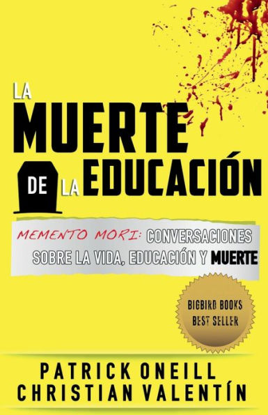 La Muerte de la Educacion: Memento Mori Conversaciones Sobre la Vida, Educaciï¿½n y Muerte