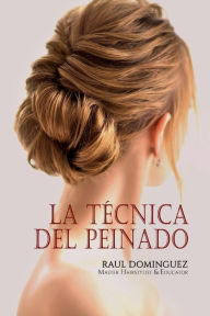 Title: La Tï¿½cnica del Peinado, Author: Raul Dominguez