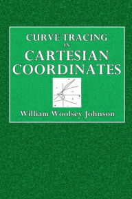 Title: Curve Tracing in Cartesean Coordinates, Author: William Woolsey Johnson