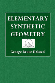 Title: Elementary Synthetic Geometry, Author: George Bruce Halsted