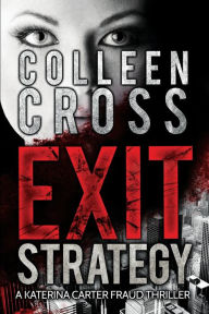 Title: Exit Strategy: A Katerina Carter Fraud Thriller:, Author: Colleen Cross