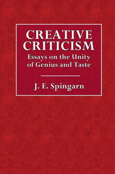 Creative Criticism: Essays on the Unity of Genius and Taste