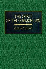 Title: The Spirit of the Common Law, Author: Roscoe Pound
