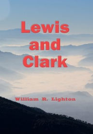 Title: Lewis and Clark, Author: William R. Lighton