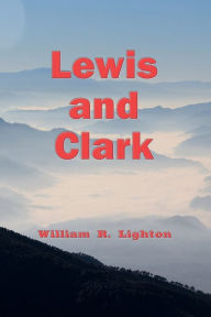 Title: Lewis and Clark, Author: William R. Lighton