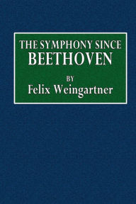 Title: The Symphony Since Beethoven, Author: Felix Weingarten