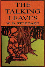 Title: The Talking Leaves (Illustrated): An Indian Story, Author: William O. Stoddard