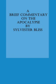 Title: A Brief Commentary on the Apocalypse, Author: Sylvester Bliss