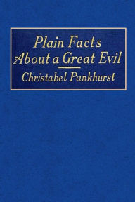 Title: Plainfacts About a Great Evil, Author: Christabel Pankhurst