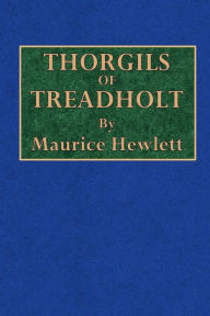 Title: Thorgils of Treadholt, Author: Maurice Hewlett