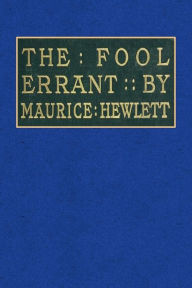 Title: The Fool-Errant: bBeing the Memoirs of Francis-Antony Strelley, Esq., Citizen of Lucca, Author: Maurice Hewlett