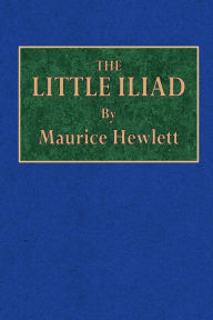 Title: The Little Iliad, Author: Maurice Hewlett