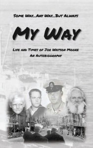 Title: My Way: Life and Times of Joe Watson Moore, Author: Joe Moore